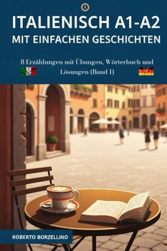 Italienisch A1-A2 mit einfachen Geschichten: 8 Erzählungen mit Übungen, Wörterbuch und Lösungen (Band 1)
