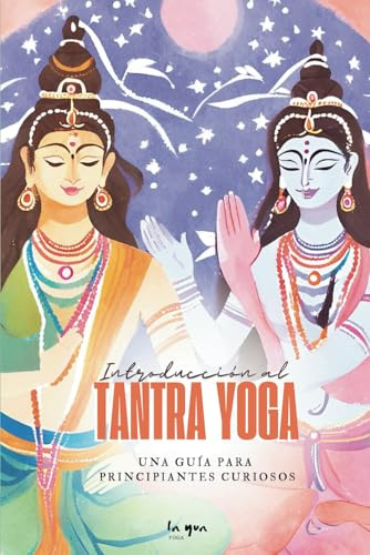 Introducción al Tantra Yoga: Una Guía para Principiantes Curiosos