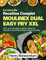 Le Livre De Recettes Complet Moulinex Dual Easy Fry XXL: 350+ jours de repas simples, rapides et savoureux à la friteuse air pour toute la famille