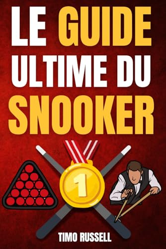 Le Guide Ultime du Snooker : Histoire, règles, anecdotes et joueurs de légende - En Bonus : Conseils, glossaire et jargon pour tout comprendre.