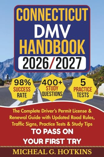 CONNECTICUT DMV HANDBOOK 2026/2027: Complete Driver’s Permit, License & Renewal Guide with Updated Road Rules, Traffic Signs, Practice Tests & Study ... Exam (Permit & License Success Series)