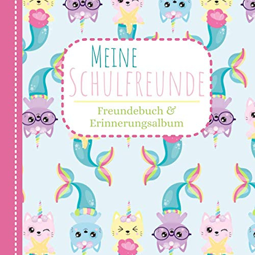 Meine Schulfreunde - Freundebuch und Erinnerungsalbum: Meine Grundschulzeit | Freundebuch Meerjungfrauen Pferde Einhorn | Mein erstes Schuljahr | Für Mädchen | Rosa