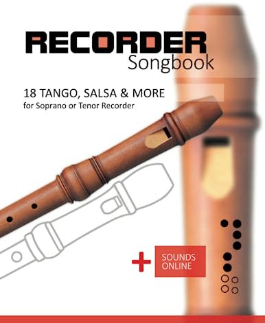 Recorder Songbook - 18 Tango, Salsa & more for Soprano or Tenor Recorder: + Sounds Online