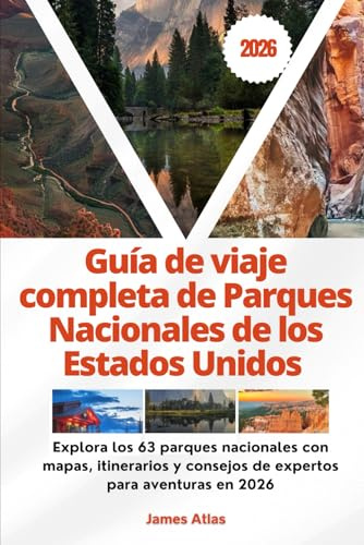 Guía de viaje completa de Parques Nacionales de los Estados Unidos 2026: Explora los 63 parques nacionales con mapas, itinerarios y consejos de expertos para aventuras en 2026