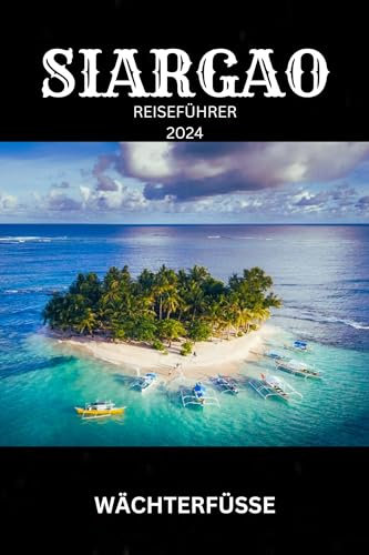 SIARGAO REISEFÜHRER 2024: Eine Odyssee eines Erstbesuchers durch tropische Wunder und lokale Schätze für ältere Reisende (German Edition)