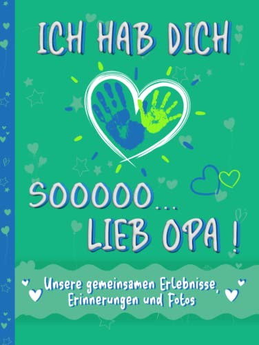 Opa Buch zum Ausfüllen und Verschenken – Ich hab dich so lieb Opa: Ein Erinnerungsbuch für gemeinsame Erlebnisse, Erinnerungen und Fotos. Ein ... besten Opa der Welt - für Kinder ab 6 Jahren