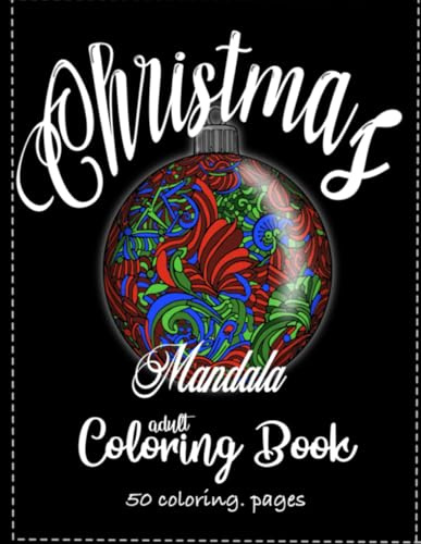 Christmas Mandala Adult Coloring Book: A Festive Collection of 50 Intricate Holiday Patterns, Mandalas, and Winter Scenes for Relaxation and Mindfulness (8.5 x 11 inches)
