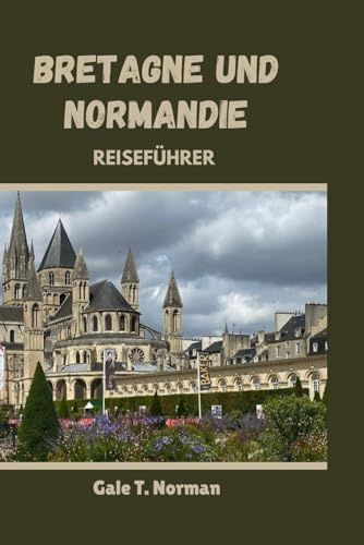 BRETAGNE UND NORMANDIE REISEFÜHRER 2024-2025