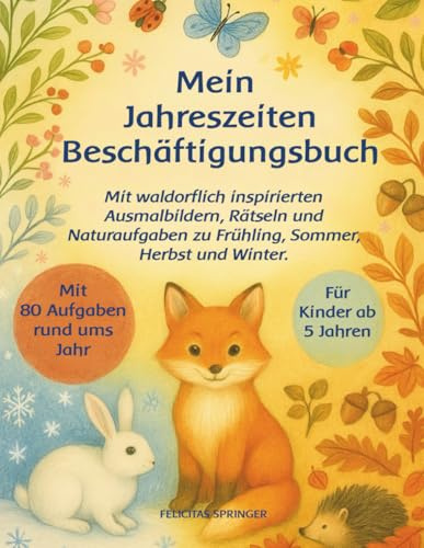 Mein Jahreszeiten Beschäftigungsbuch: Mit waldorflich inspirierten Ausmalbildern, Rätseln und Naturaufgaben zu Frühling, Sommer, Herbst und Winter, für Kinder ab 5 Jahren