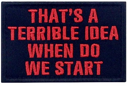 Tactical That's A Terrible Idea When Do We Start Patch broderad emblem applikation fästanordning krok och ögla emblem, röd & svart