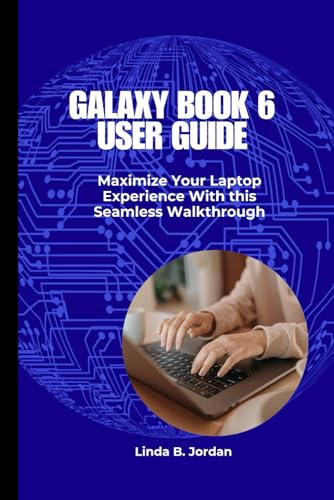 Galaxy Book 6 User Guide: Maximize Your Laptop Experience With this Seamless Walkthrough