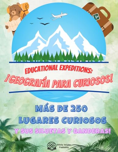 Educational Expeditions: ¡Geografía para Curiosos!: Más de 250 Lugares Curiosos y Sus Siluetas y BANDERAS!