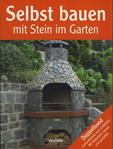 Selbst bauen mit Stein im Garten Doppelband Gartenkamine und Grillplätze. Mit Naturstein bauen und gestalten .
