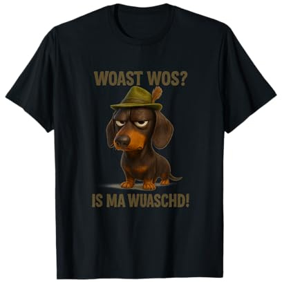 Woast WOS is Ma Wuaschd Bairischer Dackel Spruch T-Shirt