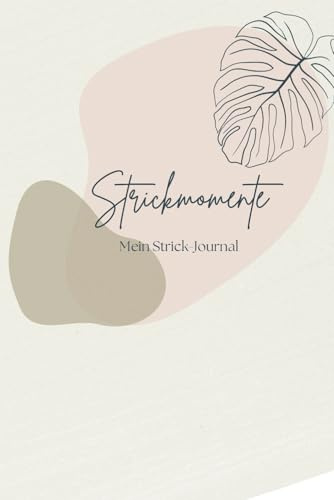 Strickmomente - Mein Strick-Journal: Liebevoll gestaltetes Notizbuch für Platz von 50 Projekten - Stricktagebuch - Geschenk für Menschen die gerne Stricken