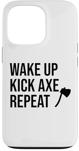 iPhone 13 Pro Wake Up Kick Axe Repeat Funny Axe Throwing Party Kick Axe Case