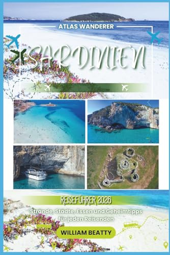 Sardinien Reiseführer 2026: Strände, Städte, Essen und Geheimtipps für jeden Reisenden (Atlas Wanderer, Band 11)