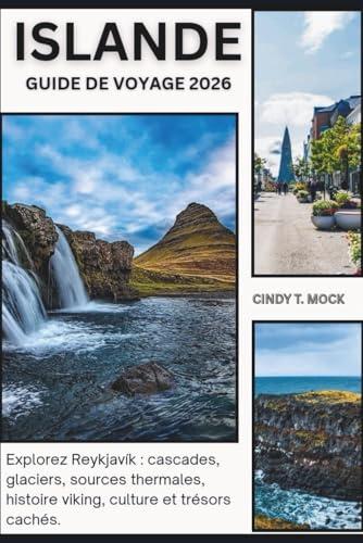 ISLANDE GUIDE DE VOYAGE 2026: Explorez Reykjavík : cascades, glaciers, sources thermales, histoire viking, culture et trésors cachés.