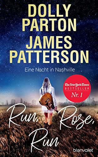Run, Rose, Run - Eine Nacht in Nashville: Roman - Der New-York-Times-Nr.1-Bestseller von Country-Ikone Dolly Parton und Spannungskönig James Patterson (German Edition)
