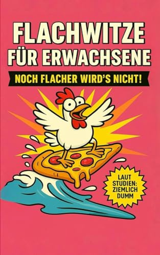 Flachwitze für Erwachsene – Noch flacher wird’s nicht!: Das lustige Witzebuch zum Verschenken – illustriert, absurd & mit dem legendären Huhn