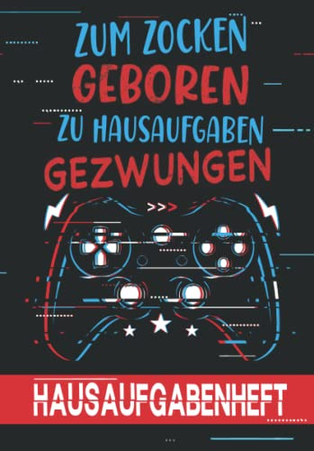 Hausaufgabenheft: Gamer Gaming Zum Zocken geboren zu Hausaufgaben Gezwungen - Wochenplaner Schülerkalender mit 1 Stundenplan pro Halbjahr | 52 woche - ... - Grundschule Hochschule Hauptschule Gynasium