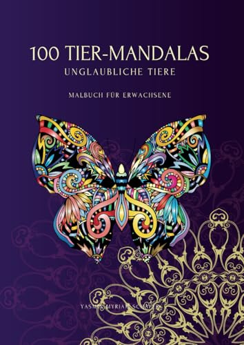 Tier Mandalas; 100 Tiere zum Ausmalen - Ein Mandala-Buch für Erwachsene: Erstaunliche Tier-Mandalas für Entspannung und Kreativität