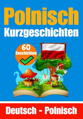 60 Kurzgeschichten auf Polnisch | Deutsch und Polnisch Nebeneinander | Für Kinder Geeignet: Lernen Sie die Polnische Sprache Durch Kurzgeschichten | ... Polnisch (Bücher Zum Polnischlernen, Band 7)