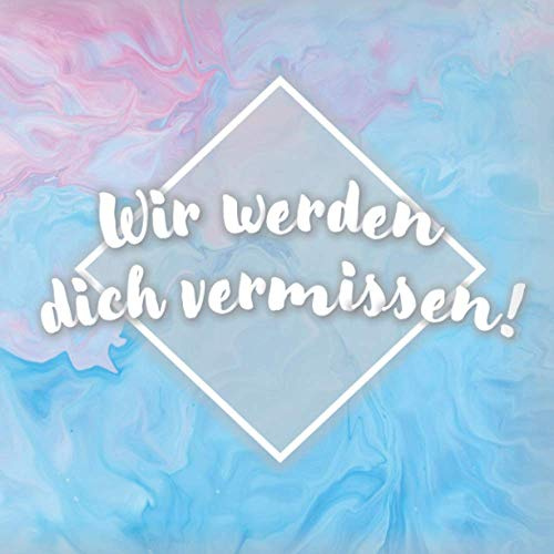 Wir werden dich vermissen: Erinnerungsbuch für Kollegin / Kollegen | Abschiedsalbum zum selbst gestalten | Abschiedsbuch als Geschenkidee für Jobwechsel Pension Ruhestand | Leere Seiten (Blanko)