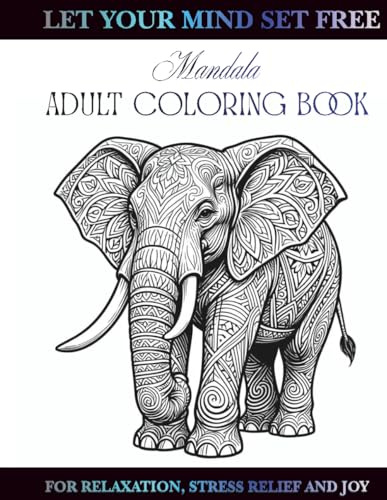 Let Your Mind Set Free. Mandala Adult Coloring Book.: For Relaxation, Stress Relief, and Joy.