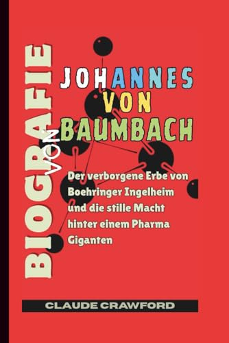 BIOGRAFIE VON JOHANNES VON BAUMBACH: Der verborgene Erbe von Boehringer Ingelheim und die stille Macht hinter einem Pharma Giganten