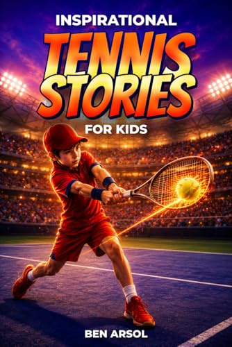 Inspirational Tennis Stories for Kids: 15 Powerful True Tennis Stories for Young Readers with Lessons in Teamwork, Confidence, and Never Giving Up