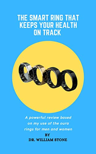 The Smart Ring That Keeps Your Health On Track: A powerful review based on my use of the oura rings for men and women (English Edition)