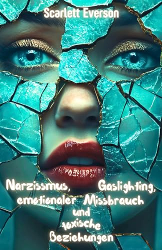 Narzissmus, Gaslighting, emotionaler Missbrauch und toxische Beziehungen: Lebensgeschichten, Strategien und praktische Tipps, um narzisstische ... neues Kapitel in deinem Alltag zu beginnen