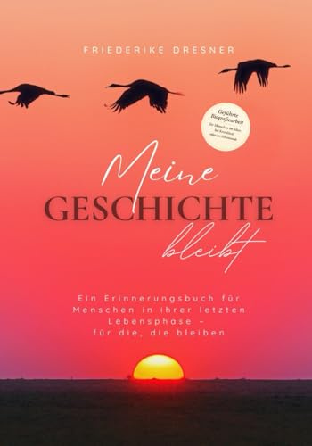 Meine Geschichte bleibt: Ein Erinnerungsbuch für Menschen in ihrer letzten Lebensphase – für die, die bleiben