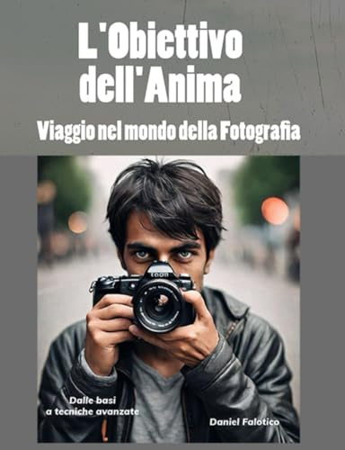 L'Obiettivo dell'anima - Viaggio nel mondo della fotografia