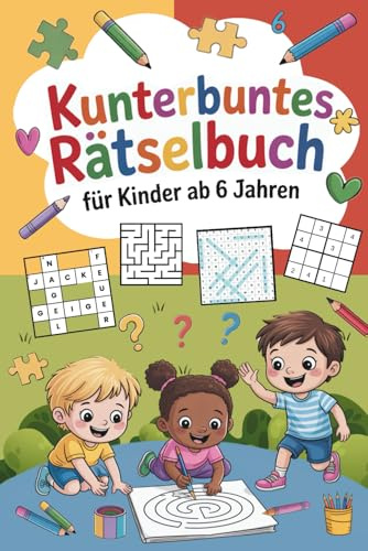 Kunterbuntes Rätselbuch für Kinder ab 6 Jahren: Über 100 Seiten Knobelspaß mit Sudoku, Buchstabenspiele, Kreuzworträtsel, Labyrinthen – ideal für Grundschulkinder unterwegs und zu Hause.
