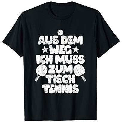 Aus Dem Weg ich Muss Zum Tischtennis Geschenk T-Shirt