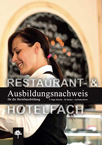 Ausbildungsnachweis / Berichtsheft für die Berufsausbildung / Restaurant- & Hotelfach: 7-Tage Woche / 40 Seiten / rechtskonform (Berichtshefte, Band 14)