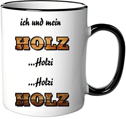 Tasse, Spruch Ich und mein Holz, Schreiner-Geschenk, lustig | Gravurtext: Ich und mein Holz Holzi Holzi Holz, Schreiner-Geschenk