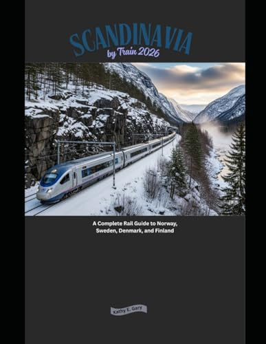 Scandinavia by Train 2026: A Complete Rail Guide to Norway, Sweden, Denmark, and Finland: 21 (Explore the World by Train in 2026)