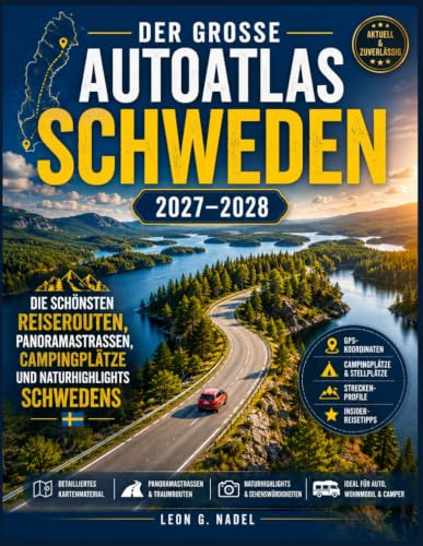 Der Große Autoatlas Schweden 2027–2028: Die schönsten Reiserouten, Panoramastraßen, Campingplätze und Naturhighlights Schwedens – Mit GPS-Koordinaten, ... Kartenmaterial und Insider-Reisetipps