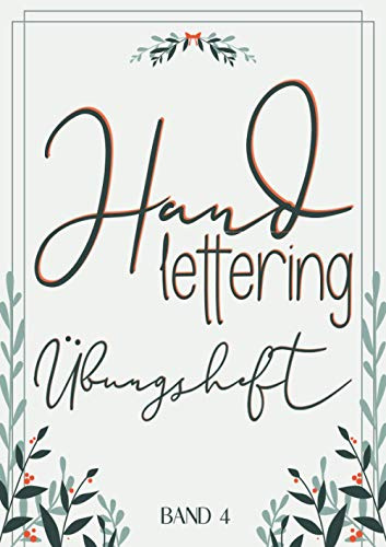 Handlettering Übungsheft Band 4: A4 Handlettering Übungsheft für Anfänger und Fortgeschrittene. Handlettering Alphabete für Kalligraphie Übungen.