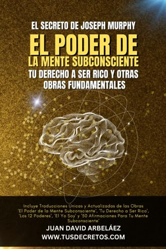 El Secreto de Joseph Murphy: EL PODER DE LA MENTE SUBCONSCIENTE, Tu Derecho a Ser Rico y Otras Obras Fundamentales: Incluye 'El Poder de la Mente ... Siglo 21 (El Poder del YO SOY actualizado))
