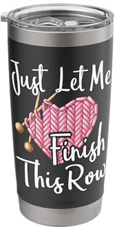 Just Let Me Finish This Row - Knitting Knitter Crocheting Stainless Steel Insulated Tumbler
