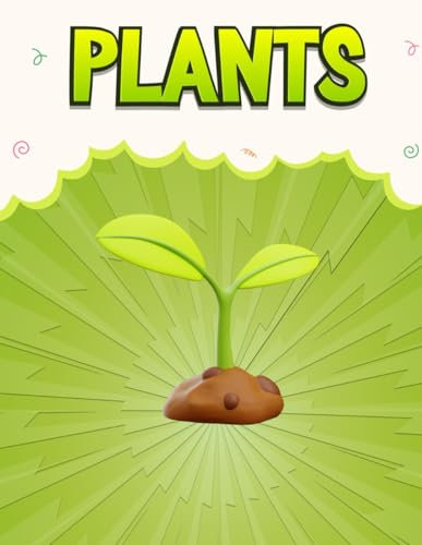 Plant: Unlock Nature’s Wonders: The Essential Guide to Plant Care, Identification, and Cultivation with Expert Advice and Beautiful Illustrations for Every Gardener