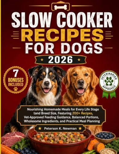 Slow Cooker Recipes for Dogs 2026: Nourishing Homemade Meals for Every Life Stage and Breed Size, Featuring 200+ Recipes, Vet-Approved Feeding ... Newman's Healthy Dog Kitchen Series, Band 16)