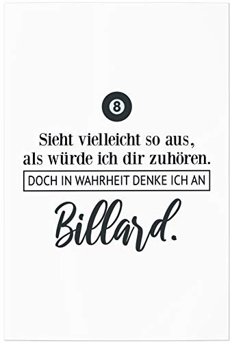 JUNIWORDS Poster, Sieht vielleicht so aus, als würde ich dir zuhören. Doch in Wahrheit denke ich an Billard (1001714), 20 x 30 cm