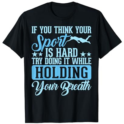 If You Think Your Sport Is Hard Try Holding Your Breath Swim T-Shirt