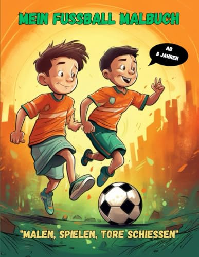 Mein Fußball Malbuch: Malen, Spielen, Tore schießen: Dein ultimatives Fußball Malabenteuer!