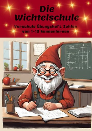 Die Wichtelschule: Lerne spielerisch die zahlen von 1-10 mit lustigen Wichtel Bildern und Texten. So macht lernen zur Vorweihnachtszeit Spaß. Für Kinder im Kindergarten und Vorschulalter